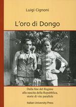 L' oro di Dongo. Dalla fine del regime alla nascita della repubblica. Storie di vite parallele