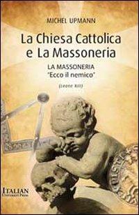 La Chiesa cattolica e la massoneria - Michel Upmann - copertina