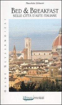 Bed & breakfast nelle città d'arte italiane - Maurizia Ghisoni - copertina