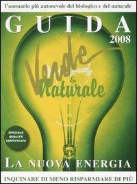Guida verde & naturale 2008. La nuova energia. Inquinare di meno, risparmiare di più - copertina
