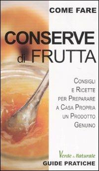 Conserve di frutta - Alessia Bernardini,Luisa Boldoni - copertina