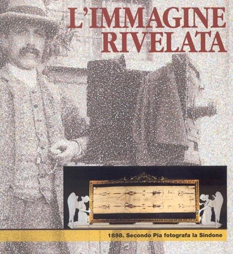 L'immagine rivelata. 1898: Secondo Pia fotografa la Sindone. Catalogo della mostra - copertina