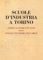 Scuole d'industria a Torino. Cento e cinquant'anni delle scuole tecniche San Carlo