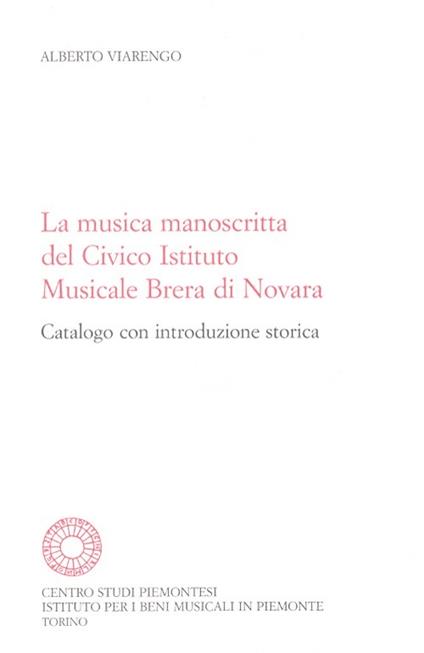 La musica manoscritta del Civico istituto musicale Brera di Novara. Catalogo con introduzione storica - Alberto Viarengo - copertina