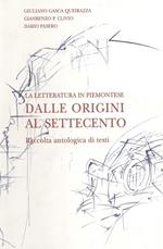 La letteratura in piemontese. Raccolta antologica di testi. Dalle origini al Settecento