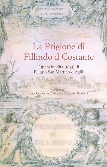 La prigione di Fillindo il Costante. Opera inedita (1643) di Filippo San Martino d'Agliè - Filippo San Martino d'Aglié - copertina