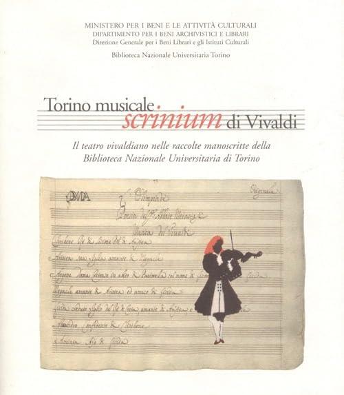 Torino musicale. Scrinium di Vivaldi. Il teatro vivaldiano nelle raccolte manoscritte della Biblioteca nazionale universitaria di Torino