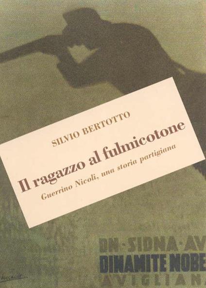 Il ragazzo al fulmicotone. Guerrino Nicoli, una storia partigiana - Silvio Bertotto - copertina