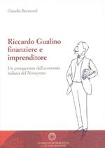 Riccardo Gualino finanziere e imprenditore. Un protagonista dell'economia italiana del Novecento