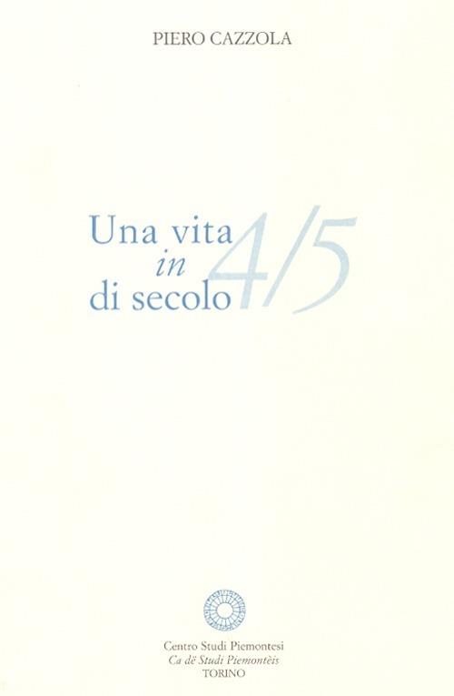 Una vita in 4/5 di secolo - Piero Cazzola - copertina