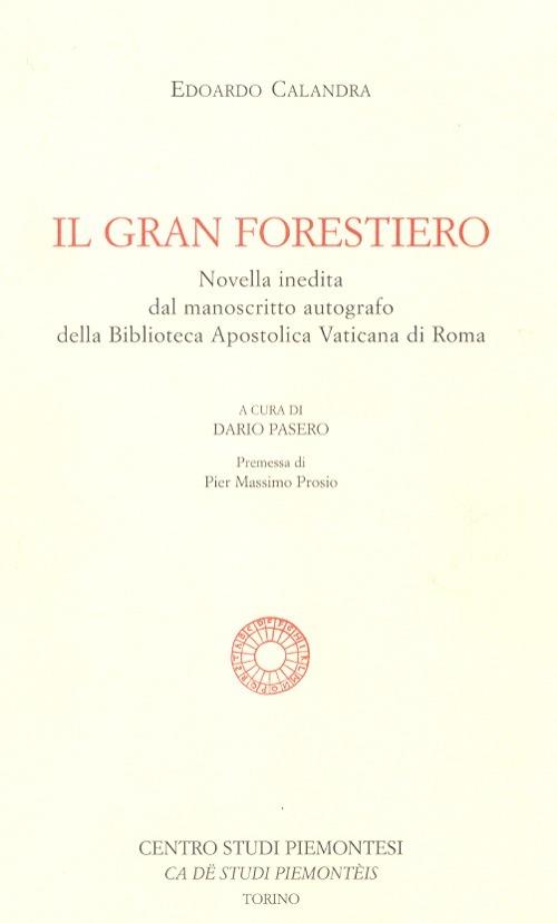 Il gran forestiero. Novella inedita dal manoscritto autografo della Biblioteca Apostolica Vaticana - Edoardo Calandra - copertina