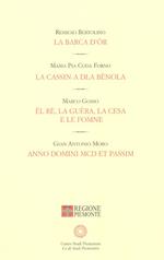 La barca d'or-La cassin-a dla bènola-Ël re, la guèra, la Cesa e le fomne-A. D. MCD et passim