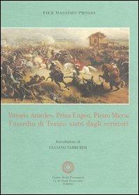 Vittorio Amedeo, Prinz Eugen, Pietro Micca: l'assedio di Torino visto dagli scrittori - Pier Massimo Prosio - copertina
