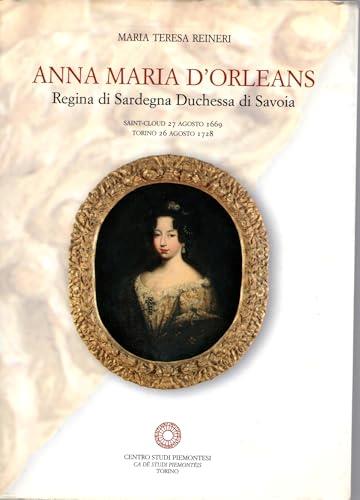 Anna Maria d'Orleans. Regina di Sardegna duchessa di Savoia (Saint Cloud, 27 agosto 1669-Torino, 26 agosto 1728)