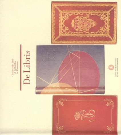 De libris. Cinquecento anni di bibliofilia in Piemonte. Ediz. illustrata - copertina