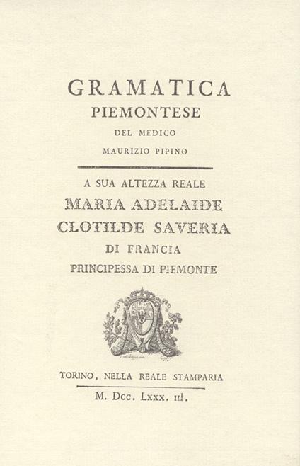 Grammatica piemontese (rist. anast. 1783) - Maurizio Pipino - copertina