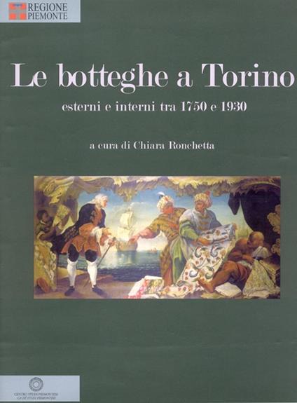 Le botteghe a Torino. Esterni e interni tra 1750 e 1930 - copertina