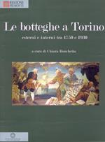 Le botteghe a Torino. Esterni e interni tra 1750 e 1930