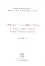 Il Piemonte e la frontiera. Percorsi di storia economica dal Settecento al Novecento