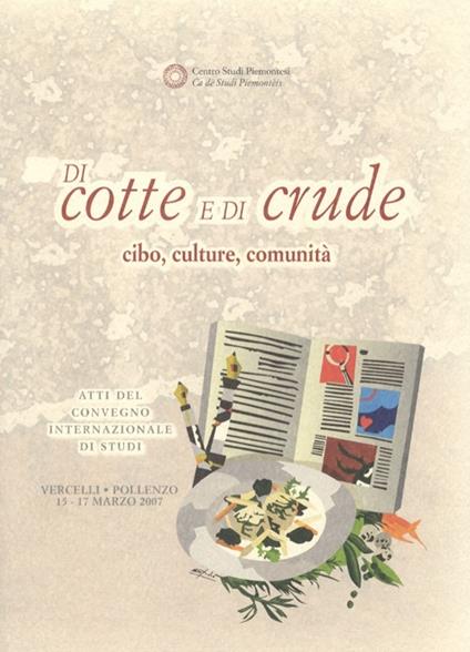 Di cotte e di crude. Cibo, culture, comunità. Atti del Convegno internazionale di studi (Vercelli-Pollenzo, 15-17 marzo 2007) - copertina