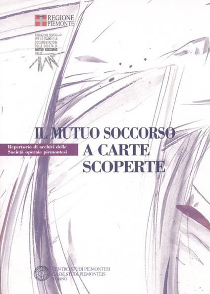 Il mutuo soccorso a carte scoperte. Repertorio di archivi delle società operaie piemontesi - copertina