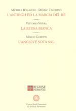 L' antrigh ëd la marcia dël rè-La reusa bianca-L'anciové sota sal
