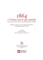 1864 e Torino non fu più capitale. Un evento che mutò la storia del Piemonte e dell'Italia