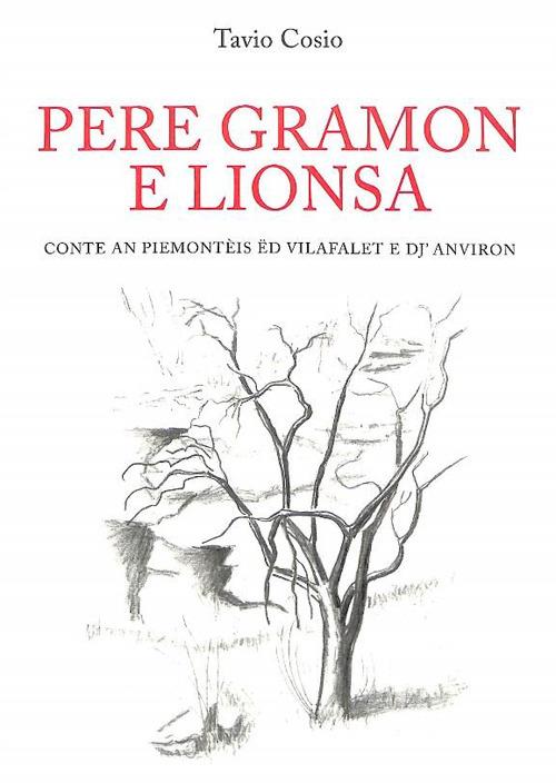 Pere gramon e lionsa. Conte an piemontèis ëd Vilafalet e dj'Anviron. Ediz. multilingue - Tavio Cosio - copertina
