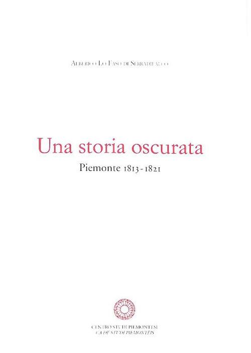 Una storia oscurata. Piemonte (1813-1821) - Alberico Lo Faso di Serradifalco - copertina