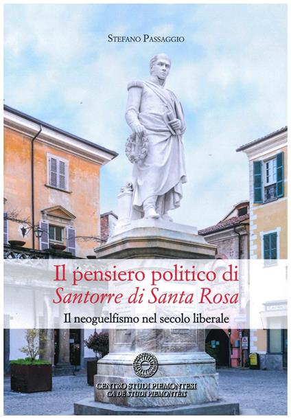 Il pensiero politico di Santorre di Santa Rosa. Il neoguelfismo nel secolo liberale - Stefano Passaggio - copertina