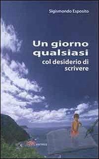Un giorno qualsiasi col desiderio di scrivere - Sigismondo Esposito - copertina