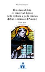 Il mistero di Dio e i misteri di Cristo nella teologia e nella mistica di San Tommaso D'Aquino. Vol. 1