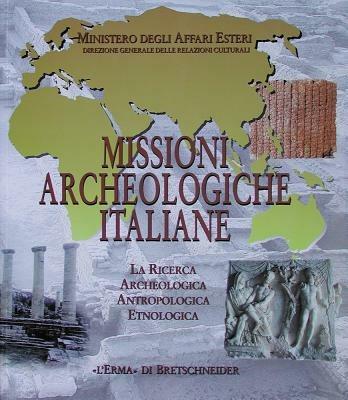 Missioni archeologiche italiane. La ricerca archeologica, antropologica, etnologica - copertina
