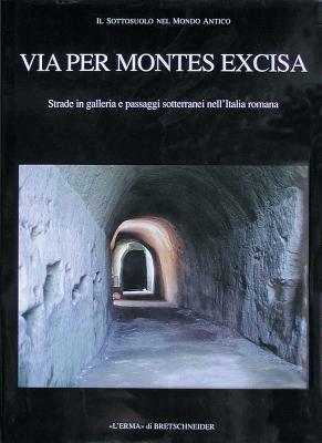 Via per montes excisa. Strade in galleria e passaggi sotterranei nell'Italia romana. Il sottosuolo nel mondo antico - copertina