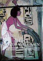 People, water and grain. The beginnings of domestication in the Sahara and the Nile valley