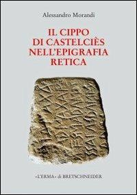 Il cippo di Castelciès nell'epigrafia retica - Alessandro Morandi - copertina