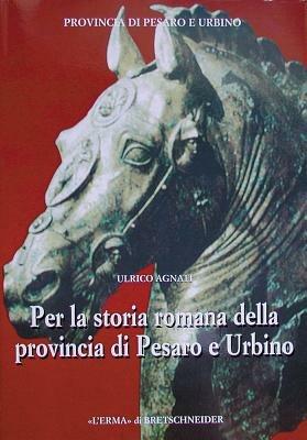 Per la storia romana della provincia di Pesaro e Urbino - Ulrico Agnati - copertina