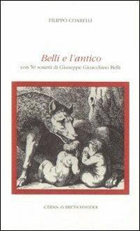 Belli e l'antico. Con 50 sonetti di Belli - Filippo Coarelli - copertina