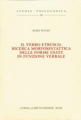 Il verbo etrusco. Ricerca morfosintattica delle forme usate in funzione verbale - Koen Wylin - copertina
