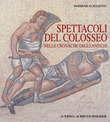 Spettacoli del Colosseo nelle cronache degli antichi - Domenico Augenti - copertina