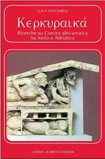 Kerkuraika. Ricerche su Corcira alto-arcaica tra Ionio e Adriatico