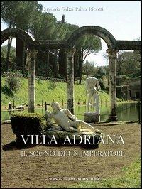 Villa Adriana. Il sogno di un imperatore. Architettura. Arte. Giardini - Eugenia Salza Prina Ricotti - copertina