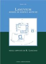 Lanuvium. Avanzi di edifici antichi negli appunti di R. Lanciani