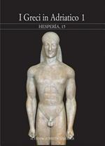 Hesperìa. Studi sulla grecità di Occidente. Vol. 15: Greci in Adriatico. Atti del Convegno internazionale (Urbino, 21-24 ottobre 1999).