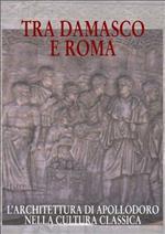 Tra Damasco e Roma. L'architettura di Apollodoro nella cultura classica (Damasco, Museo archeologico nazionale, 20 dicembre 2001-20 gennaio 2002)
