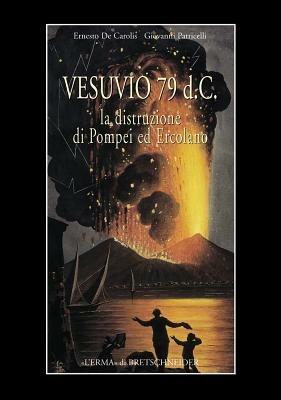 Vesuvio 79 d. C. La distruzione di Pompei ed Ercolano - Ernesto De Carolis,Gianni Patricelli - copertina