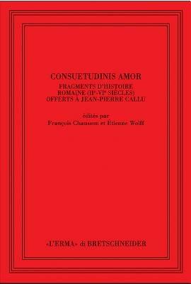 Consuetudinis amor. Fragments d'histoire romaine (2/e-3/e siècles) offerts à Jean-Pierre Callu. Ediz. francese - copertina