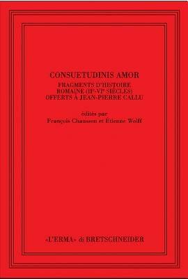 Consuetudinis amor. Fragments d'histoire romaine (2/e-3/e siècles) offerts à Jean-Pierre Callu. Ediz. francese - copertina