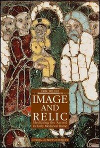 Image and relic mediating the sacred in early medieval Rome - Erik Thunø - copertina