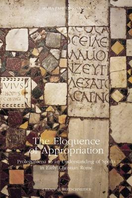 The eloquence of appropriation: prolegomena to an understanding of Spolia in early Christian Rome - Maria Fabricius Hansen - copertina